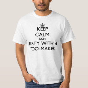 Keep Calm and Party With a Toolmaker T-Shirt