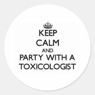 Keep Calm and Party With a Toxicologist Classic Round Sticker