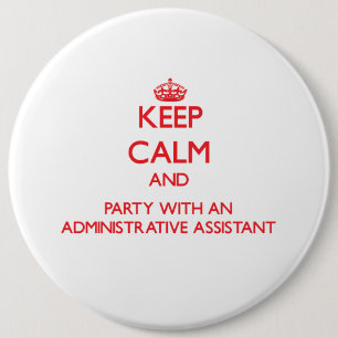 Keep Calm and Party With an Administrative Assista 6 Cm Round Badge