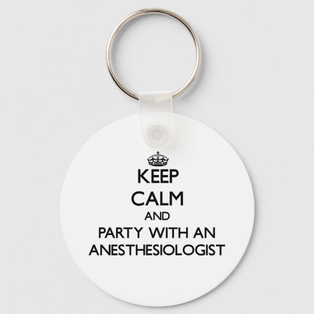 Keep Calm and Party With an Anaesthesiologist Key Ring (Front)