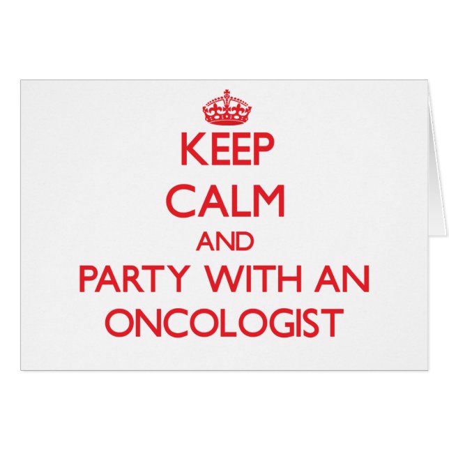 Keep Calm and Party With an Oncologist (Front Horizontal)