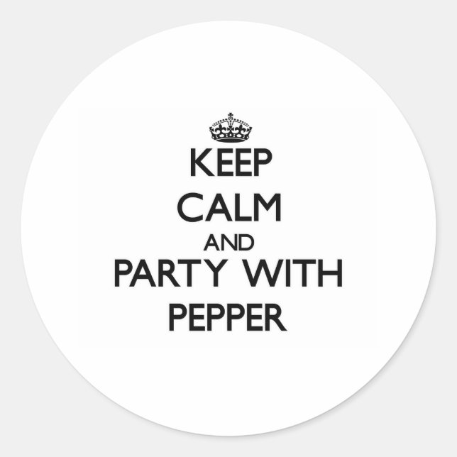 Keep calm and Party with Pepper Classic Round Sticker (Front)