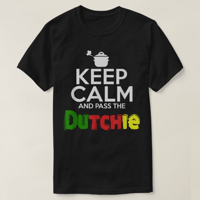 Keep Calm and Pass the Dutchie! Jamaican Music Lov T-Shirt (Design Front)