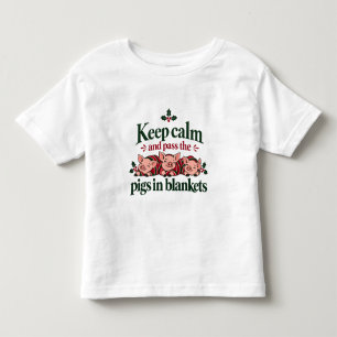 Keep Calm and Pass the Pigs in Blankets Christmas Toddler T-Shirt