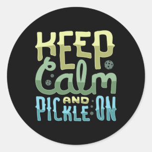 Keep Calm And Pickle On  Classic Round Sticker