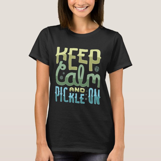 Keep Calm And Pickle On  T-Shirt (Front)