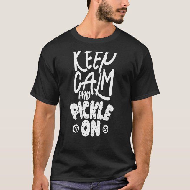 Keep Calm And Pickle On T-Shirt (Front)