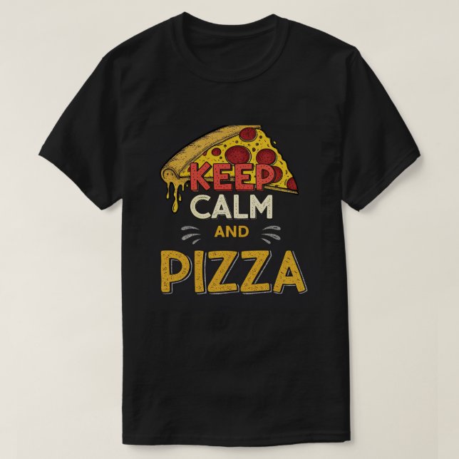 Keep Calm and Pizza – Funny Pizza Lover Quote T-Shirt (Design Front)