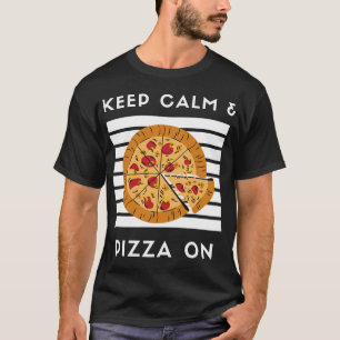 Keep Calm and Pizza On Funny Pizza Lover Pizza Foo T-Shirt