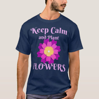 Keep calm and plant flowers funny t 1 T-Shirt