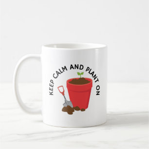 Keep Calm And Plant On Funny Gardening Coffee Mug