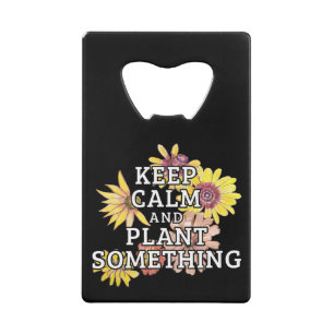 Keep Calm and Plant Something - Gardener