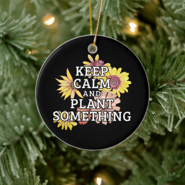 Keep Calm and Plant Something - Gardener Ceramic Ornament (Tree)