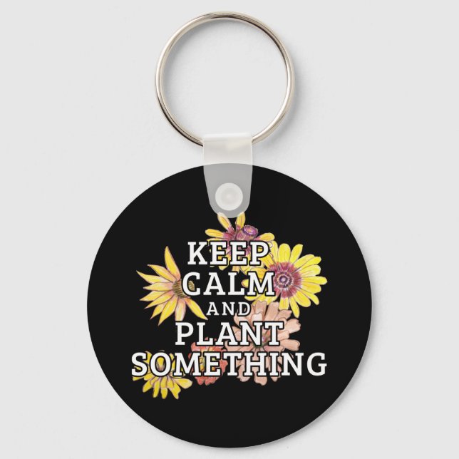 Keep Calm and Plant Something - Gardener Key Ring (Front)