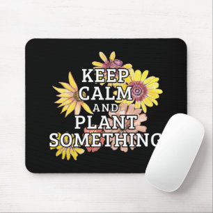 Keep Calm and Plant Something - Gardener Mouse Pad