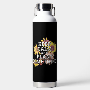 Keep Calm and Plant Something - Gardener Water Bottle