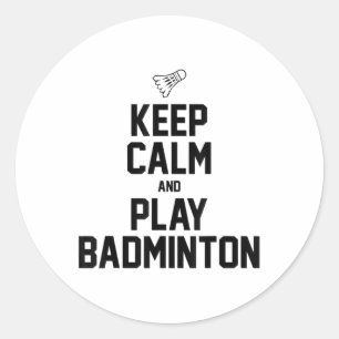 Keep Calm And Play Badminton Sports Badminton Play Classic Round Sticker