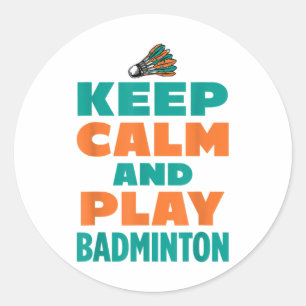 Keep Calm And Play Badminton Sports Badminton Play Classic Round Sticker