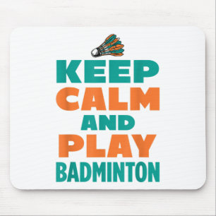 Keep Calm And Play Badminton Sports Badminton Play Mouse Pad