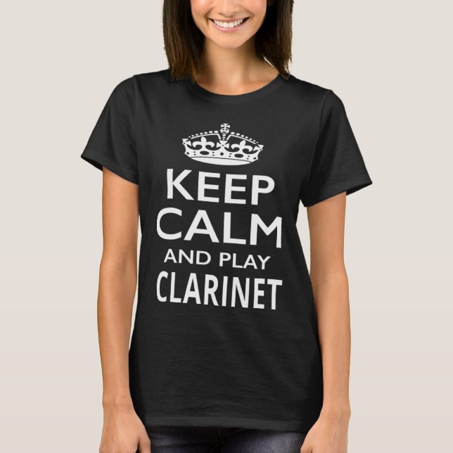 Keep Calm and Play Clarinet  Musical Instrument T-Shirt (Front)