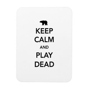 Keep Calm and Play Dead Magnet