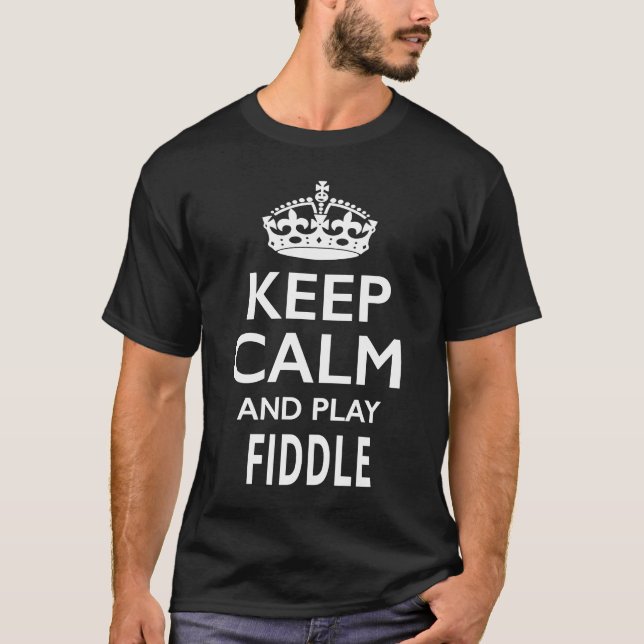 Keep Calm and Play Fiddle  Musical Instrument T-Shirt (Front)