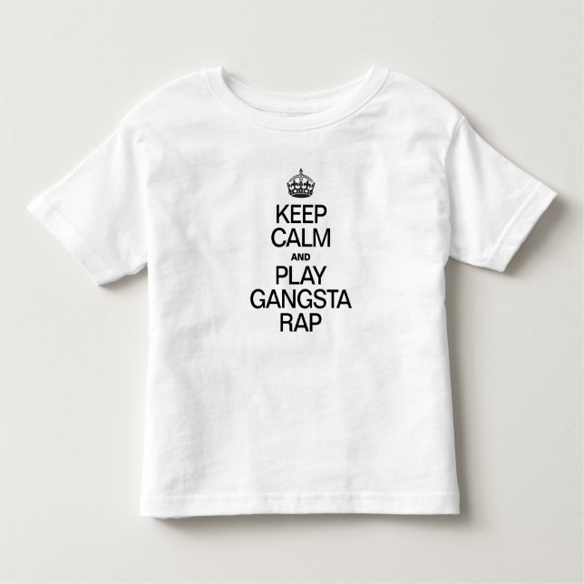 KEEP CALM AND PLAY GANGSTA RAP TODDLER T-Shirt (Front)