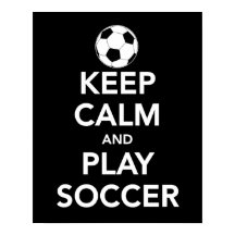 Keep Calm and Play Soccer poster / print