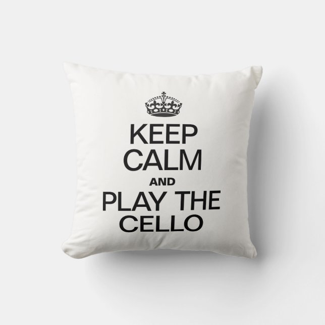 KEEP CALM AND PLAY THE CELLO CUSHION (Front)