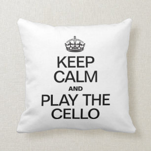 KEEP CALM AND PLAY THE CELLO CUSHION