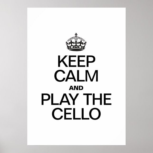 KEEP CALM AND PLAY THE CELLO POSTER (Front)