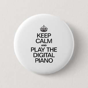 KEEP CALM AND PLAY THE DIGITAL PIANO 6 CM ROUND BADGE