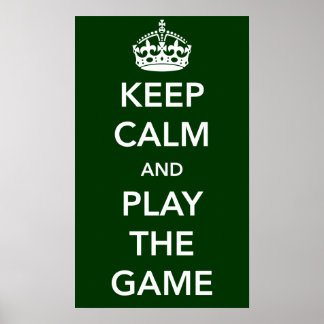 Keep Calm and Play the Game Poster