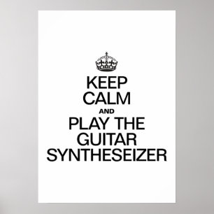 KEEP CALM AND PLAY THE GUITAR SYNTHESEIZER POSTER