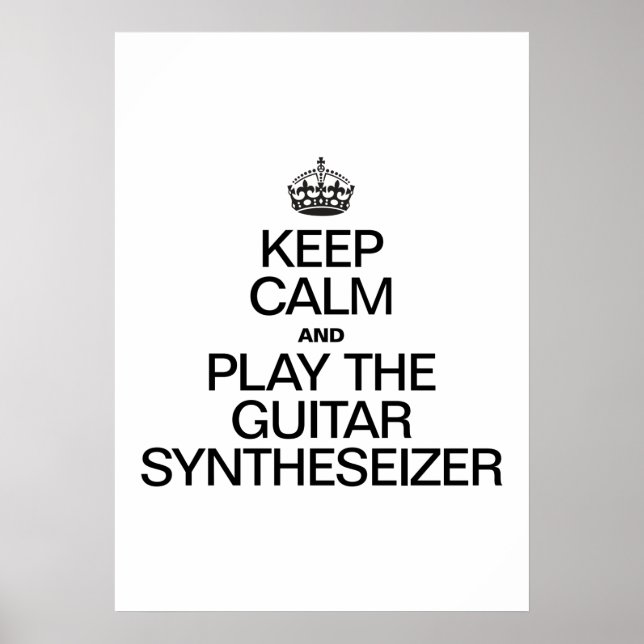 KEEP CALM AND PLAY THE GUITAR SYNTHESEIZER POSTER (Front)