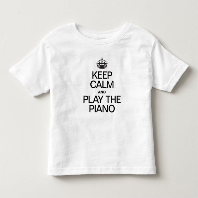 KEEP CALM AND PLAY THE PIANO TODDLER T-Shirt (Front)
