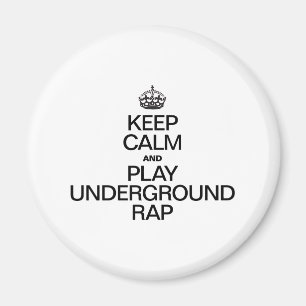 KEEP CALM AND PLAY UNDERGROUND RAP MAGNET