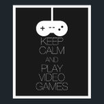 Keep Calm and Play Video Games Poster<br><div class="desc">Keep Calm and Play Video Games.  Great gift for video game fanatics or to indulge in your inner nerd.  Can be printed at other sizes.</div>