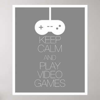 Keep Calm and Play Video Games Poster