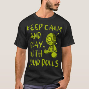 Keep Calm and Play With Your Dolls Voodoo Pagan Ch T-Shirt