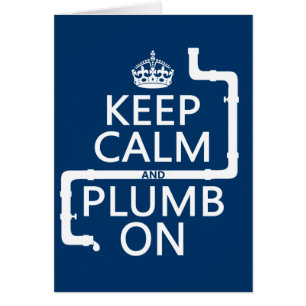 Keep Calm and Plumb On (plumber/plumbing)