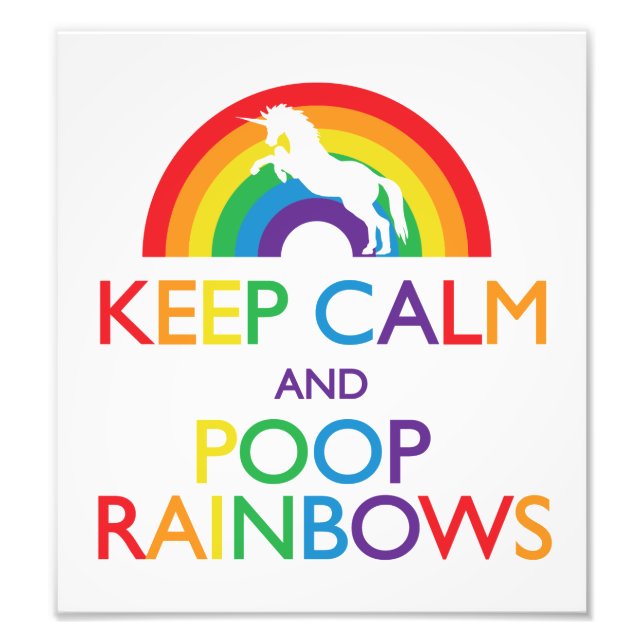 Keep Calm and Poop Rainbows Unicorn Photo Print (Front)