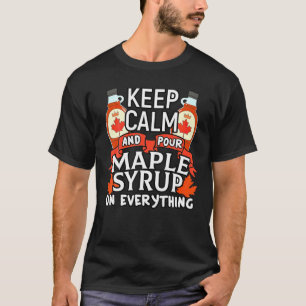 Keep Calm And Pour Maple Syrup On Everything T-Shirt
