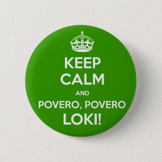 KEEP CALM and povero, povero Loki! 6 Cm Round Badge