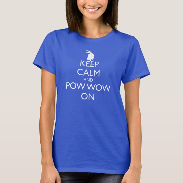 KEEP CALM AND POW WOW ON T-Shirt (Front)