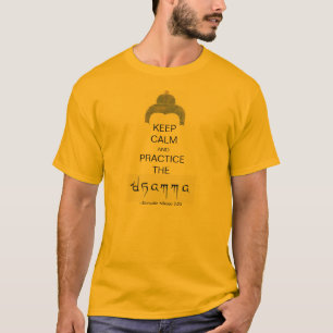 Keep calm and ...practice the dhamma! T-Shirt