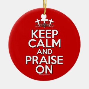 Keep Calm and Praise On Ceramic Ornament