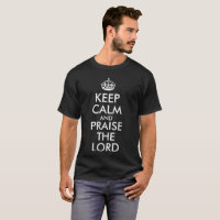 KEEP CALM AND PRAISE THE LORD