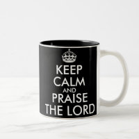 KEEP CALM AND PRAISE THE LORD