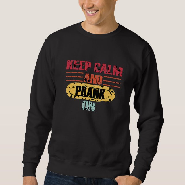 Keep Calm And Prank On Quote April Fools Day Sweatshirt (Front)